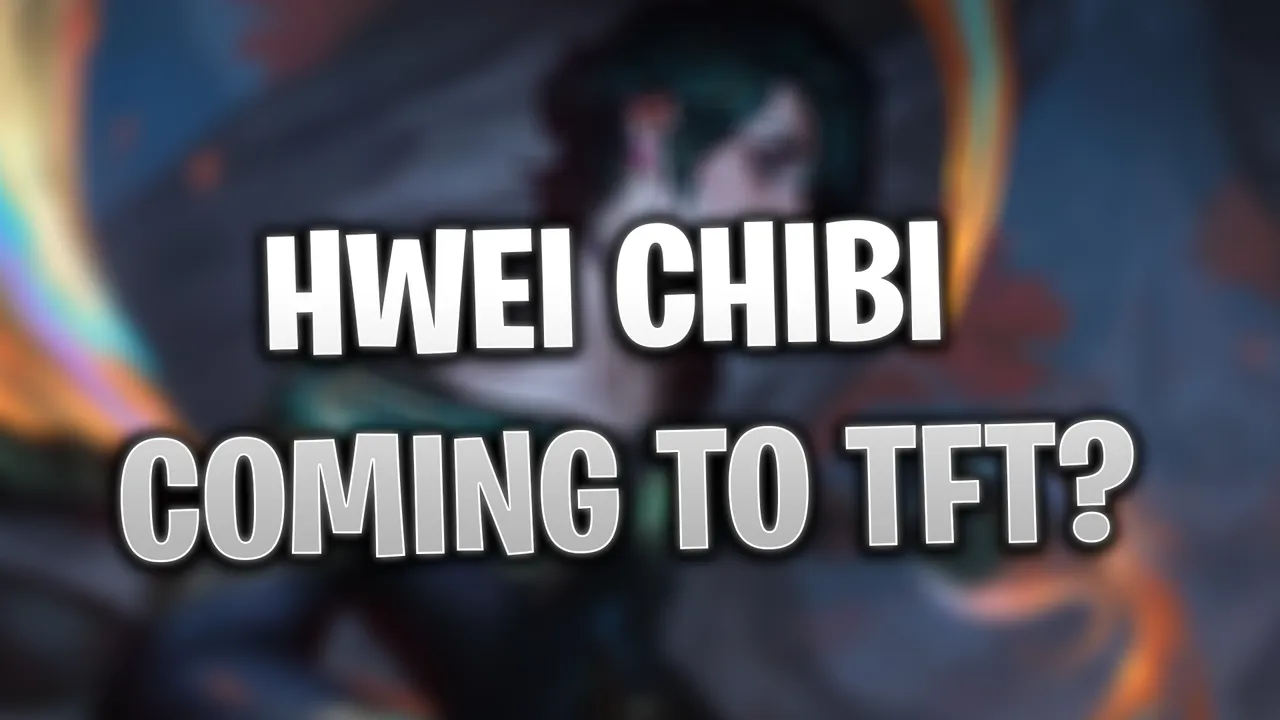 TFT Chibi Hwei Confrimed?