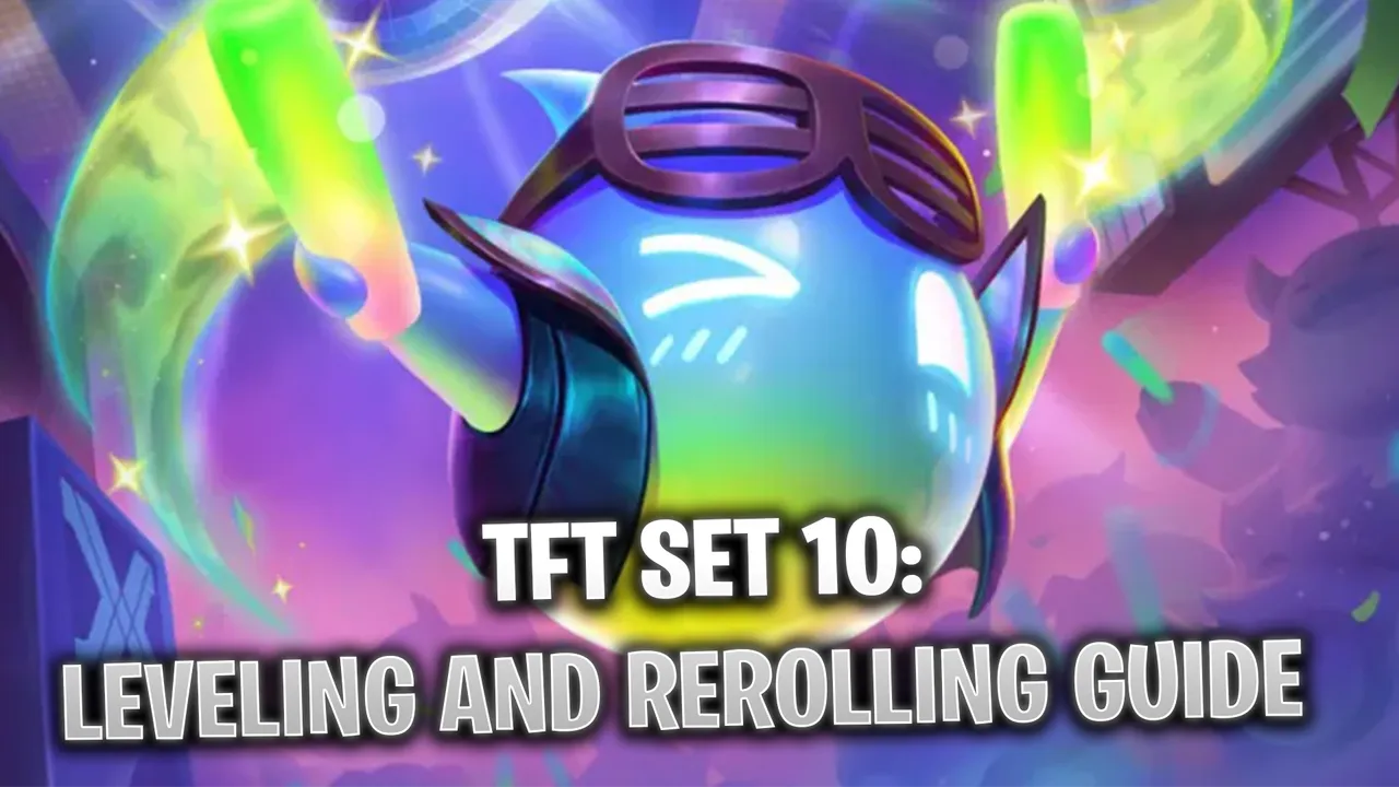 TFT Set 10: Leveling and Rerolling Guide