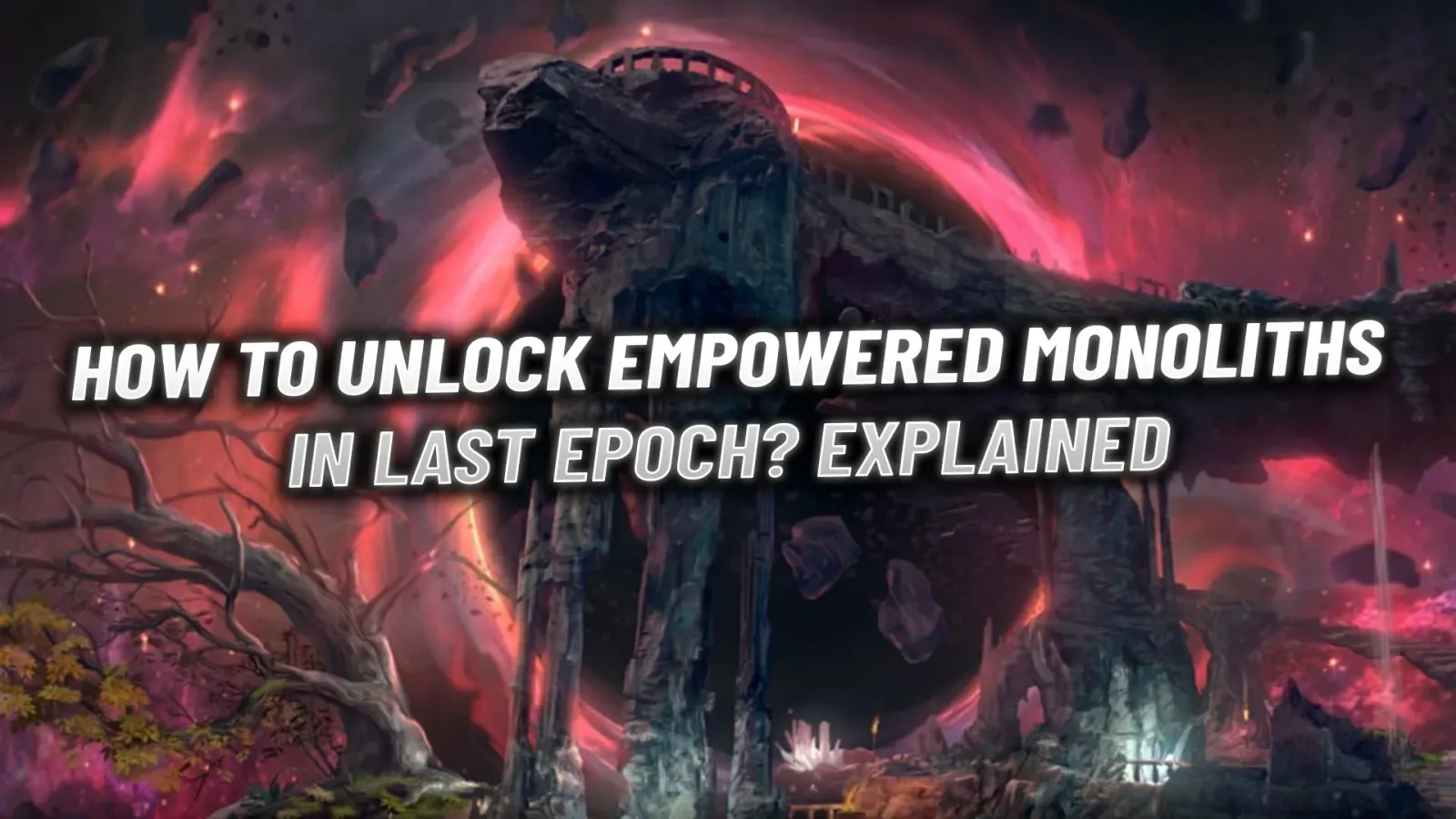 How to Unlock Empowered Monoliths in Last Epoch? Explained