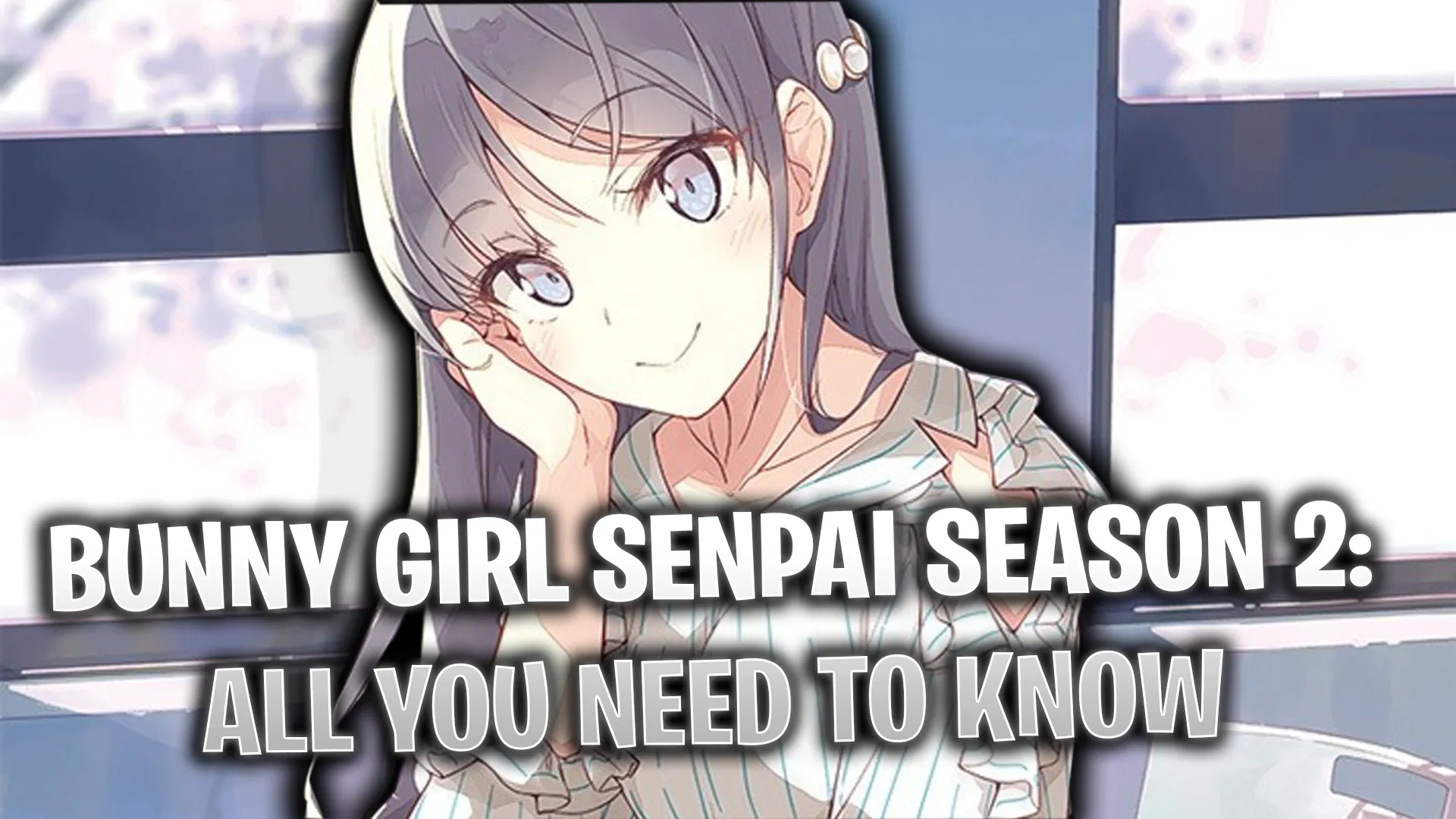 Rascal Does Not Dream of Bunny Girl Senpai Season 2: University Arc. All We  Know So Far