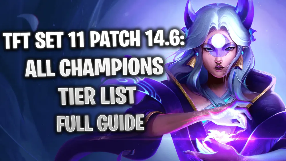 TFT Set 11: Best Champions Tier List Patch 14.6 Full Guide