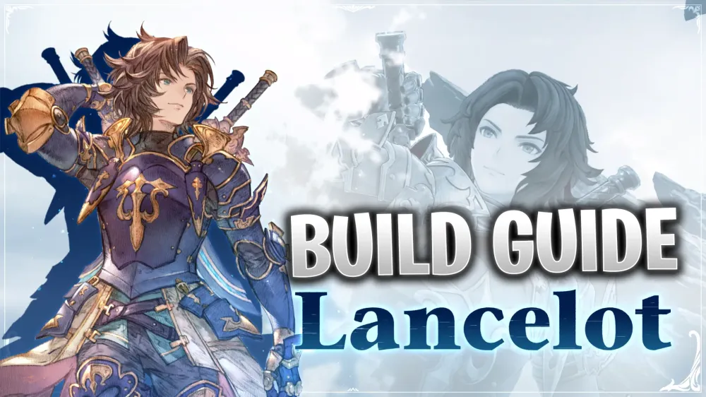 Granblue Fantasy Relink: Best Lancelot Build Guide