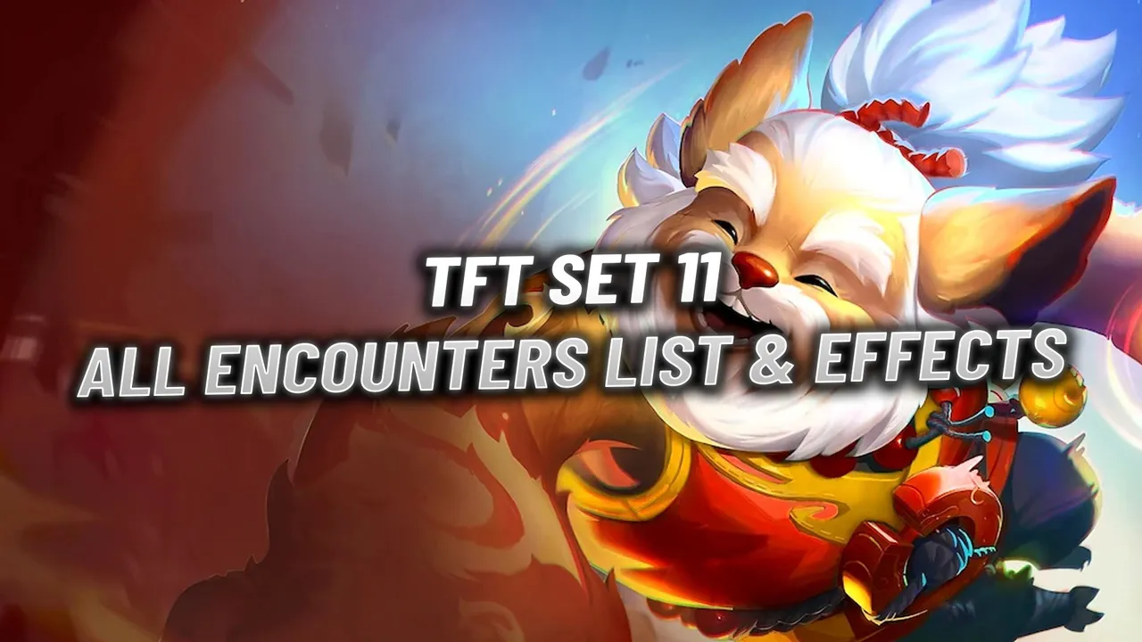TFT Set 11: All Encounters List & Effects