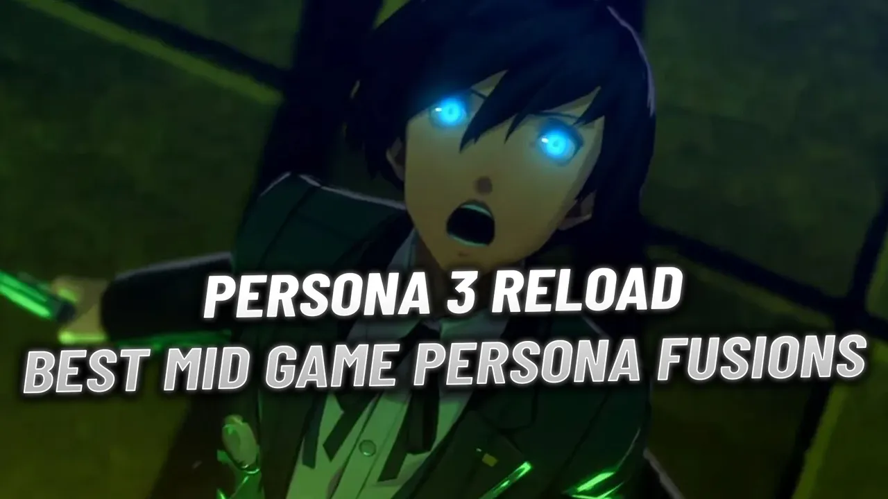 Persona 3 Reload: Best Persona Fusions For Mid Game Progression