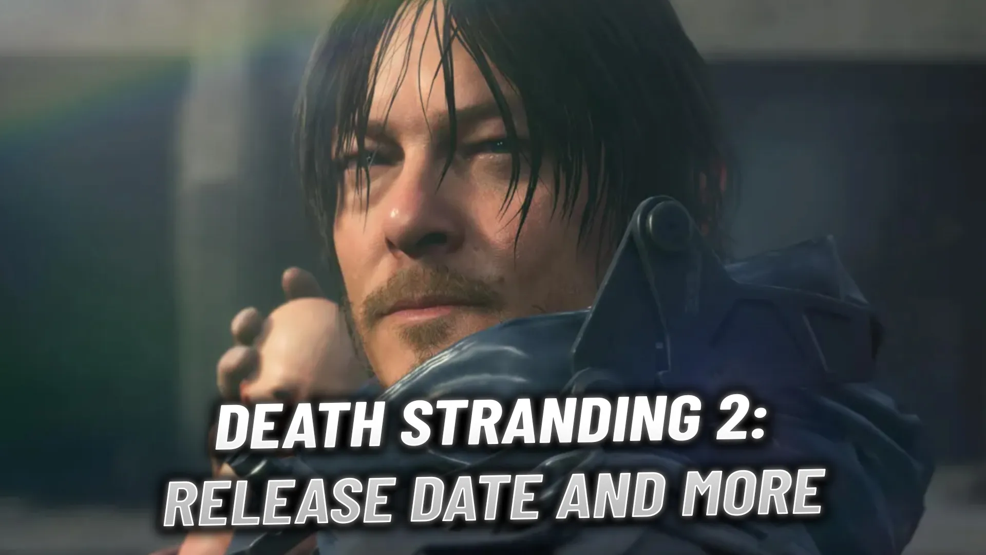 Death Stranding 2: 発売年、トレーラー、ゲームプレイの可能性