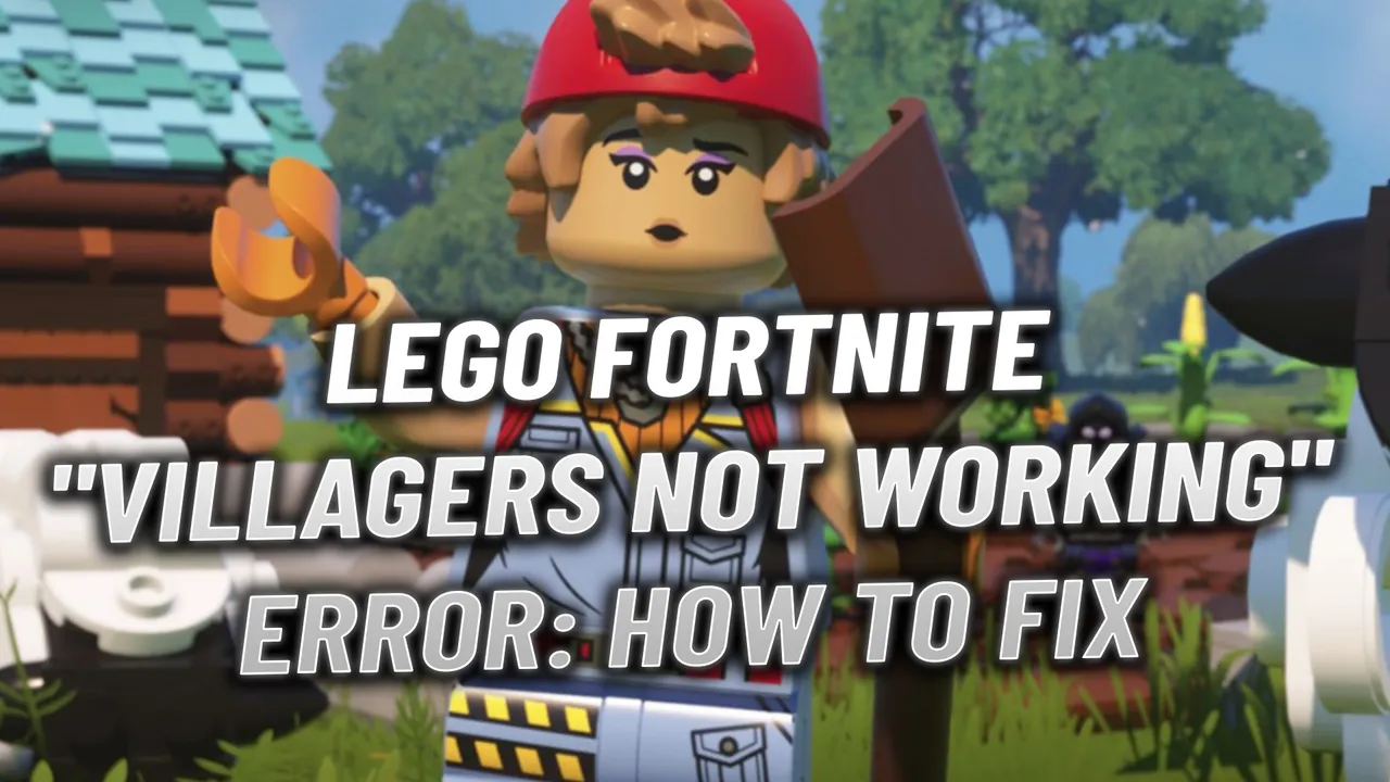 LEGO Fortnite "Villagers Not Working" Error: How to Fix