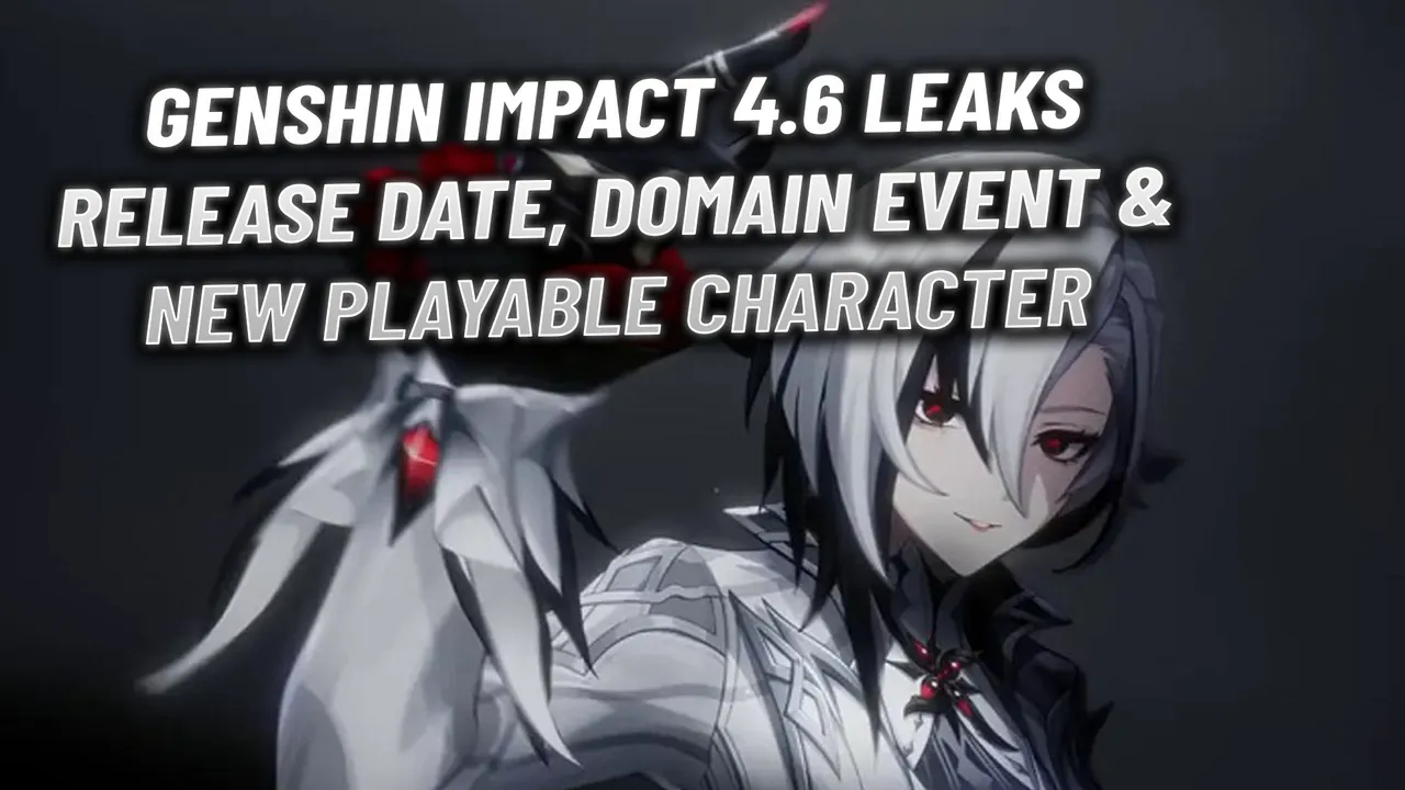 Genshin Impact 4.6 Leaks: Release Date, Returning Domain Event & New Character