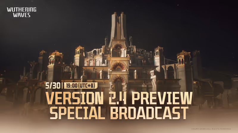 Wuthering Waves Version 2.4 Preview Special Broadcast Details