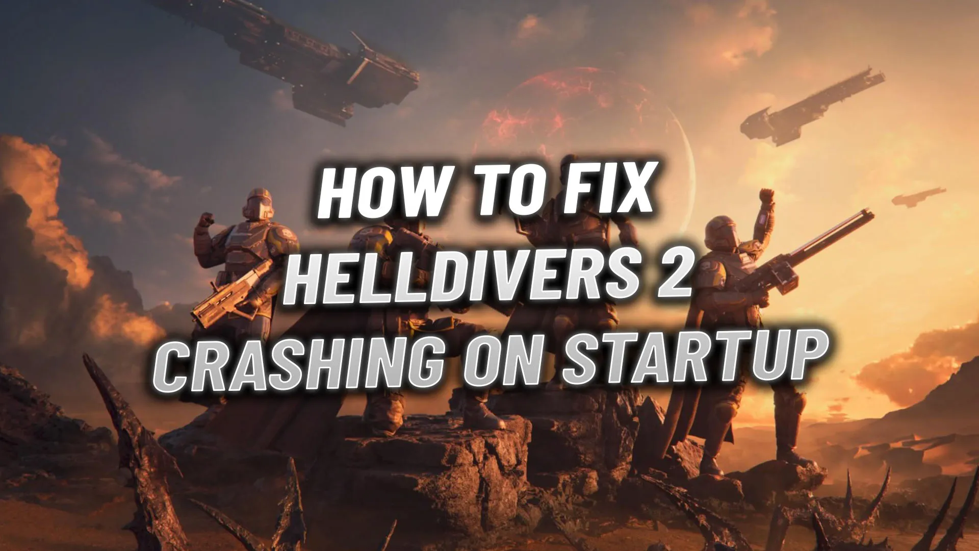 How to Fix Helldivers 2 Crashing on Startup Error on PC and PS5