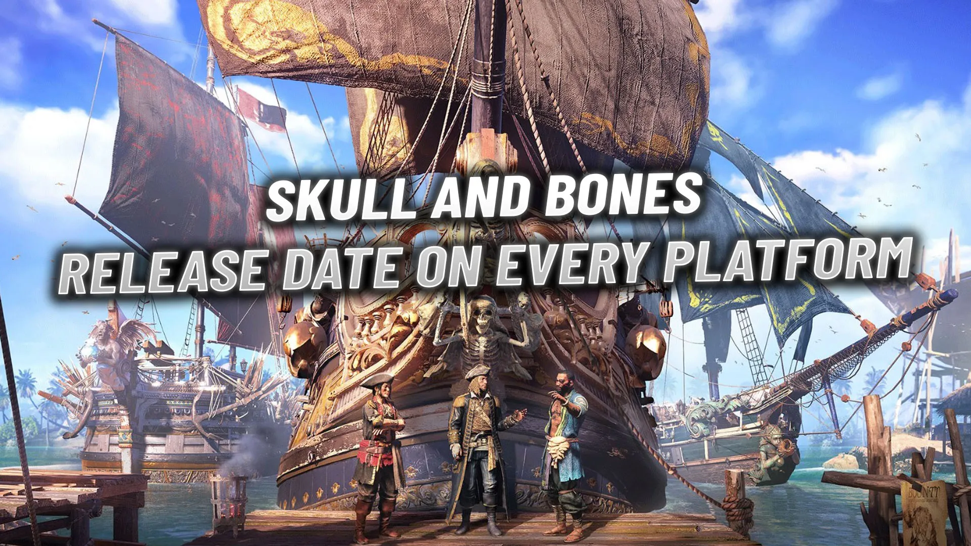 Skull And Bones: Release Date For Every Platform