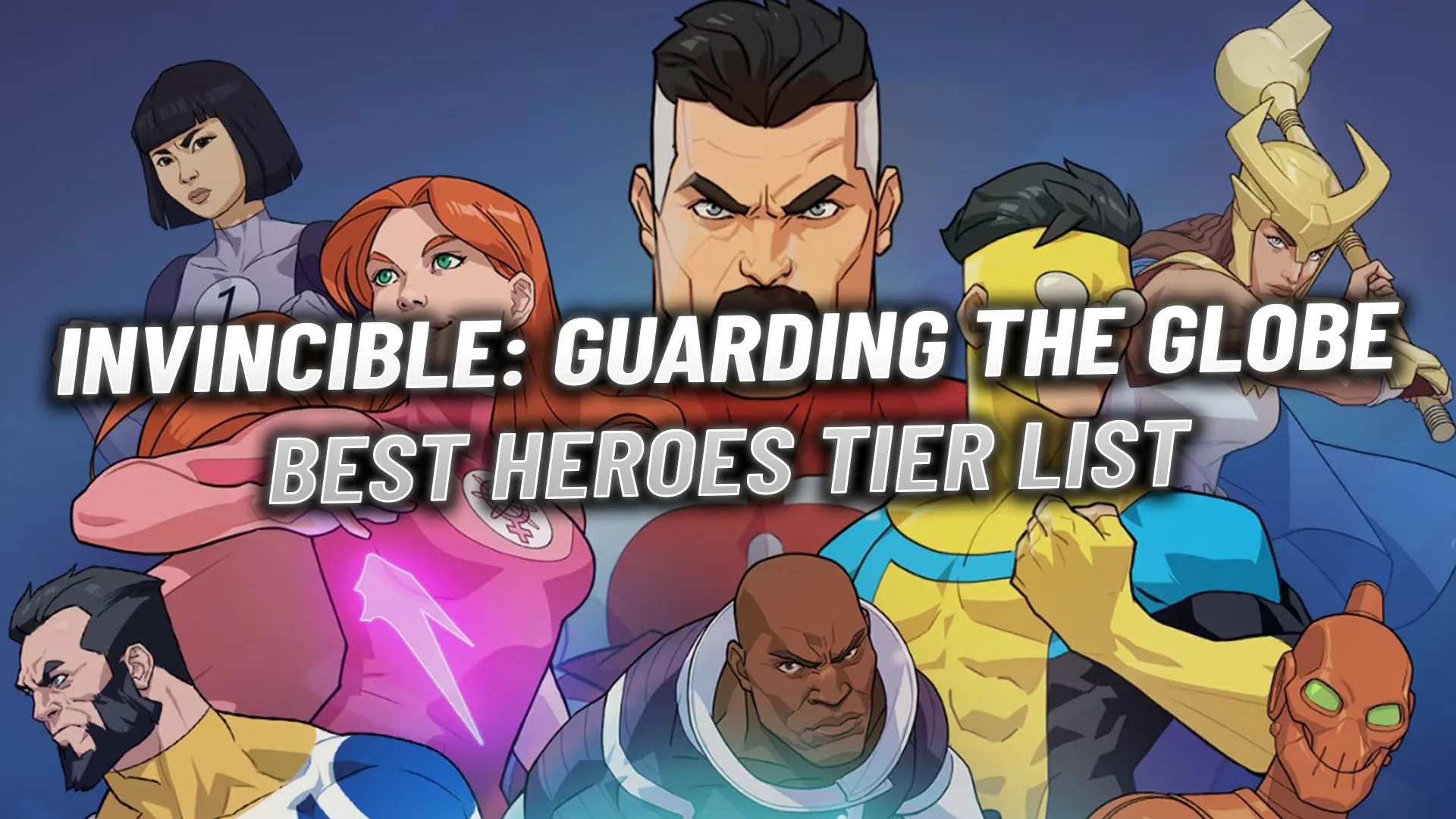 Invincible: Guarding the Globe Tier List: ランク付けされたベストヒーロー