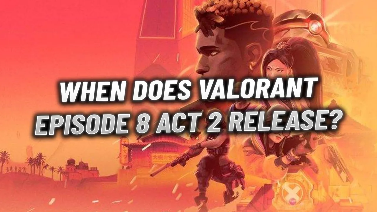 When does Valorant Episode 8 Act 2 Release? (Act 1 End Date)