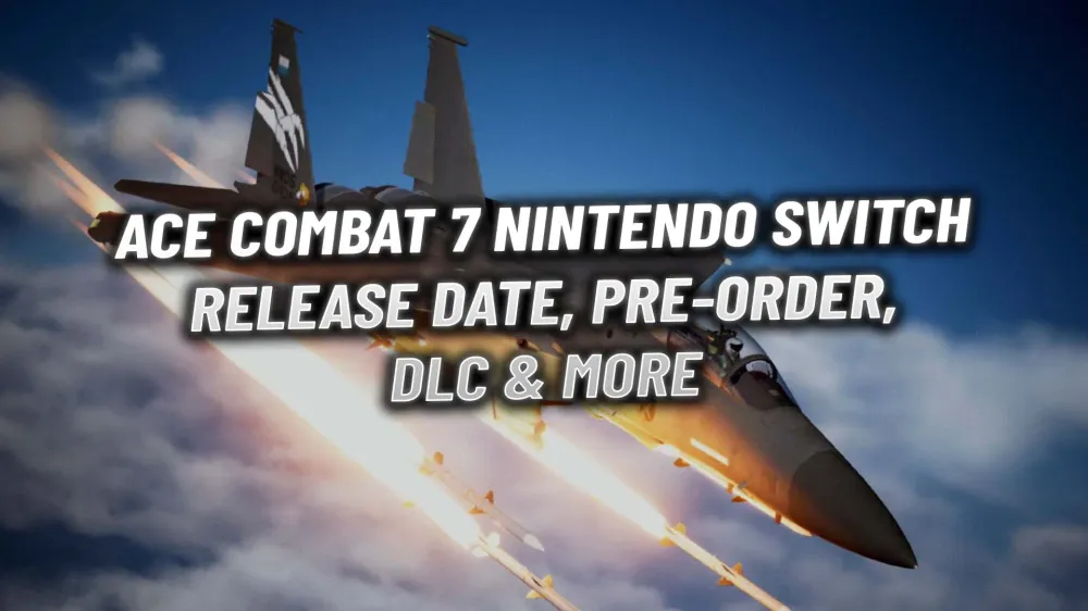 Ace Combat 7 Nintendo Switch: Release Date, Pre-Order, DLC & More