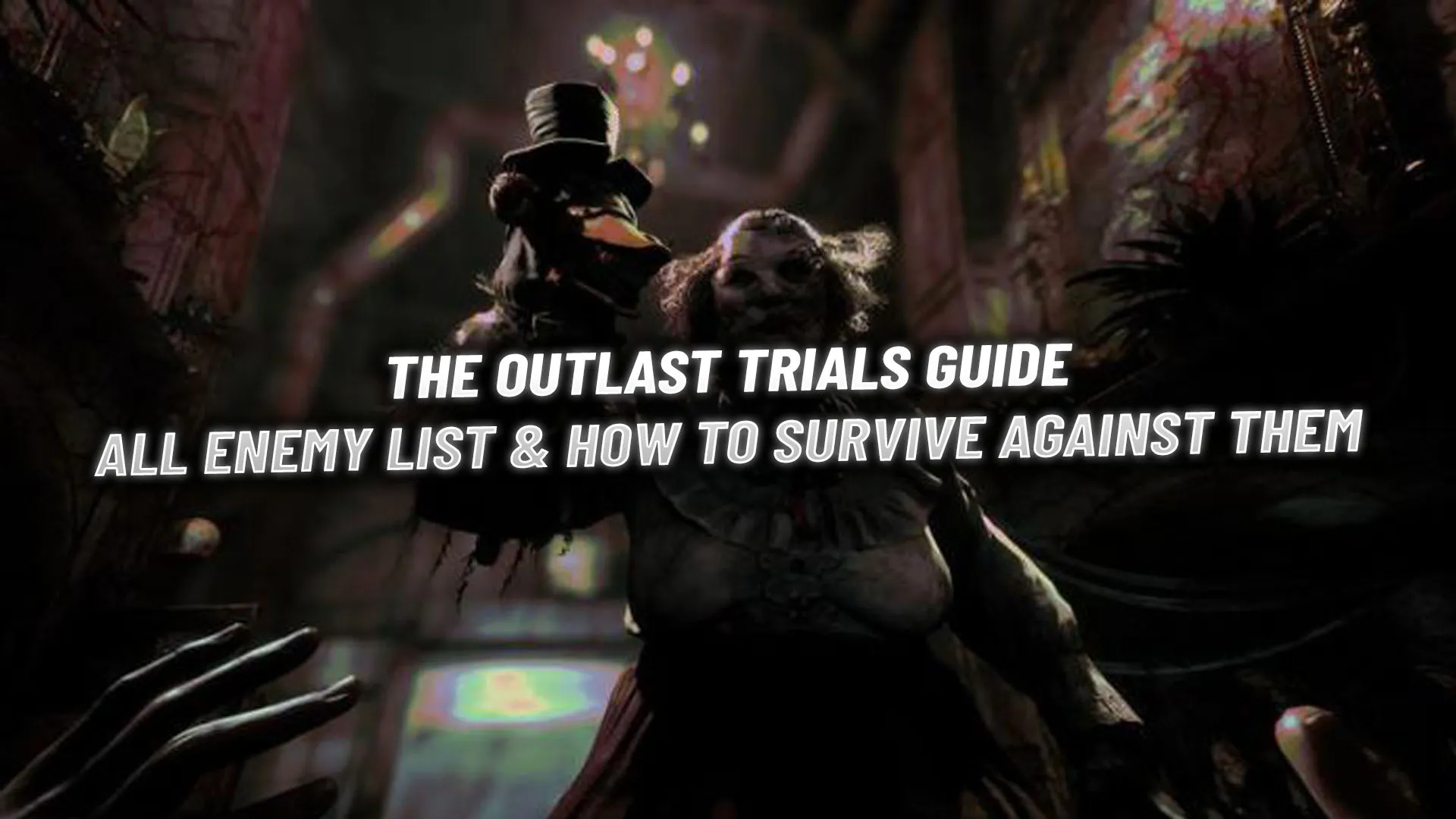 The Outlast Trials Guide: All Enemy List & How to Survive Against Them