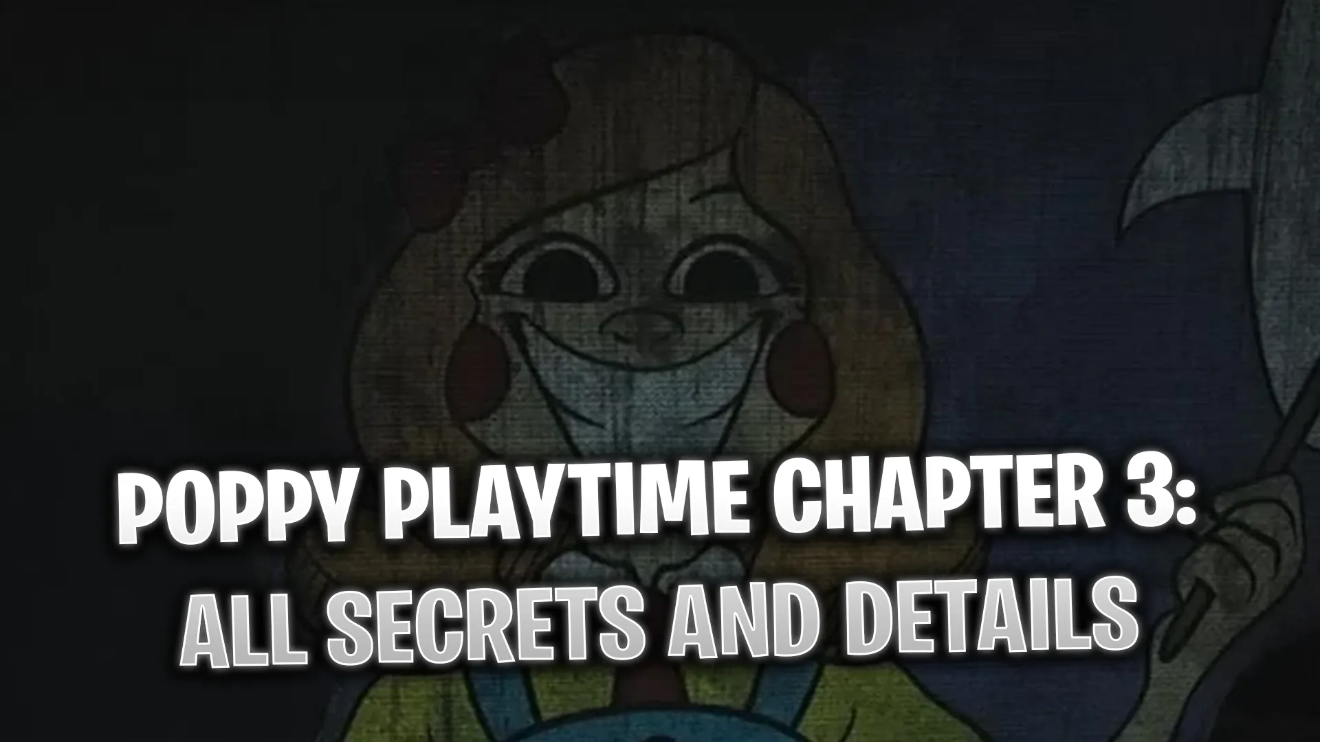 Poppy Playtime Chapter 3: All Secrets and Details You Might Have Missed