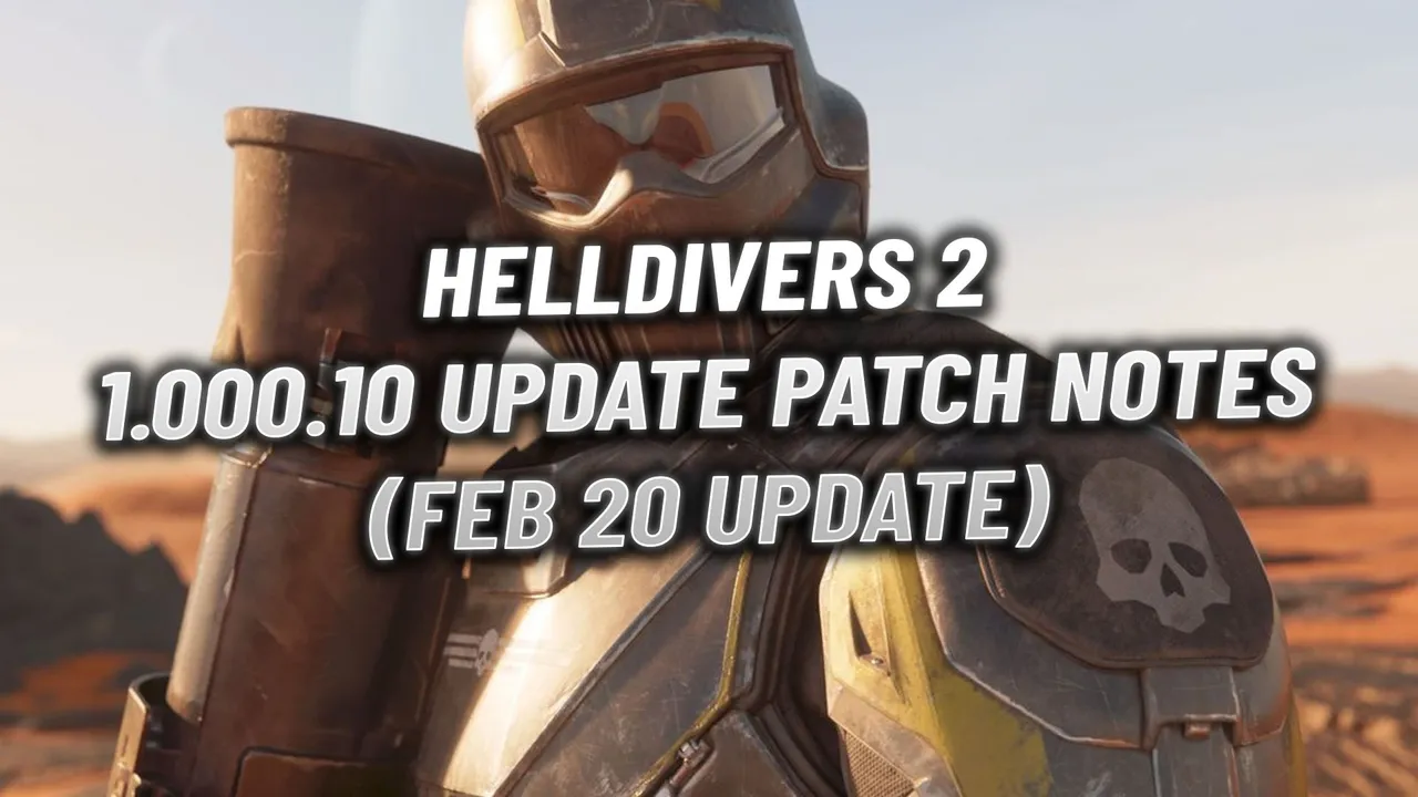 Helldivers 2 Feb 20 Update Patch Notes: 1.000.10 Patch Fixes & Changes