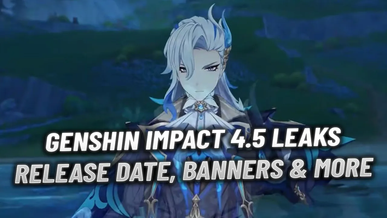 Genshin Impact 4.5 Leaks: Release Date, Banners & More