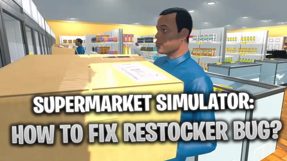 Supermarket Simulator: How to Fix Restocker Bug?