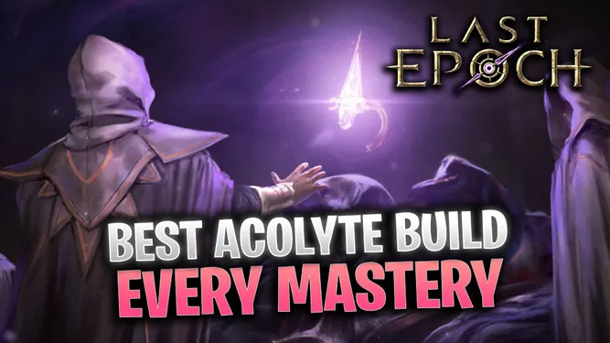 Last Epoch 1.0: The Best Acolyte Builds for Every Mastery