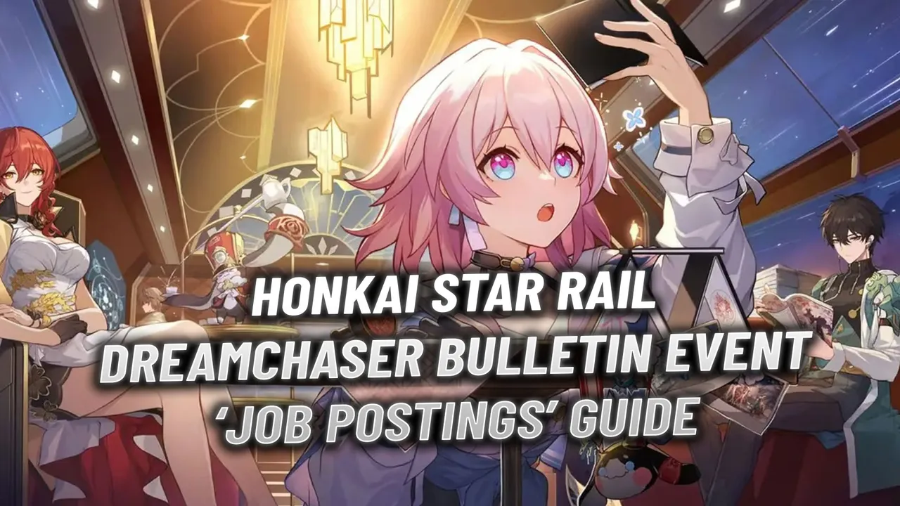 Honkai Star Rail: Job Postings Guide - Dreamchaser Bulletin Event