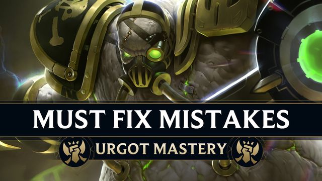 Big Mistakes Every Urgot Must Fix