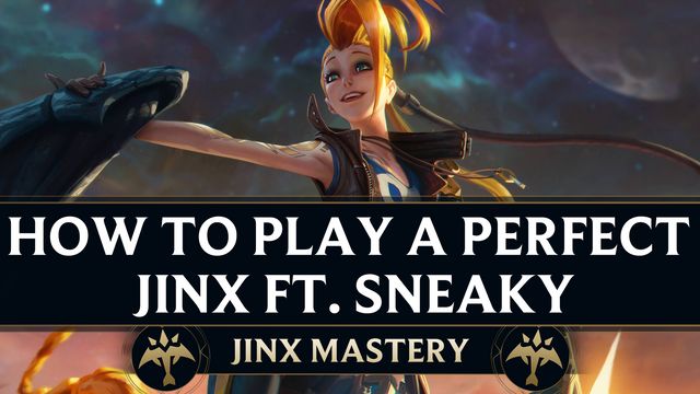 How to Play a Perfect Jinx ft. Sneaky