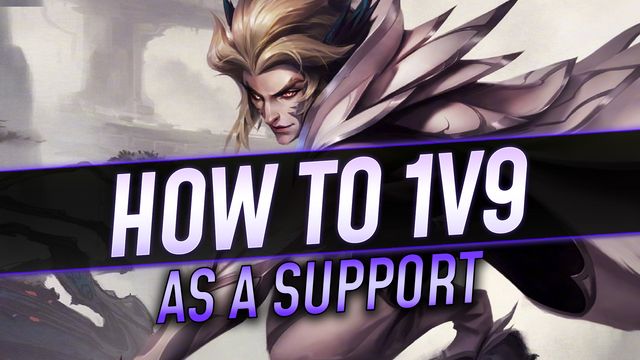 How to 1v9 as a Support