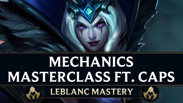 A LeBlanc Mechanics Masterclass ft. Caps