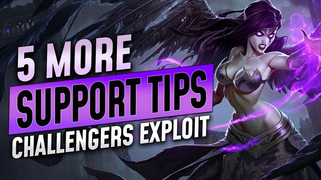 5 More Support Tips Challengers Exploit