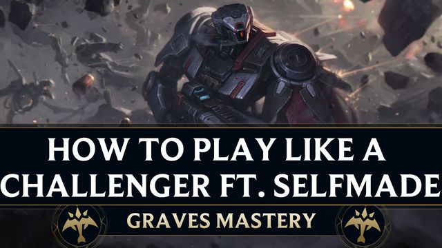 How to Play Graves like a Challenger ft. Selfmade