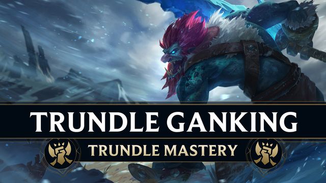 Trundle Ganking Fundamentals