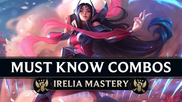 Combos Every Irelia Must Know