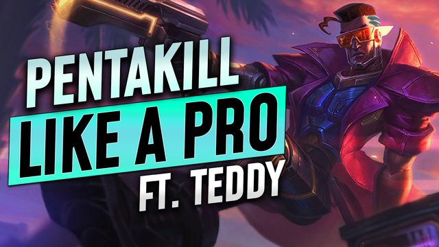 How to Pentakill like a Pro ft. Teddy