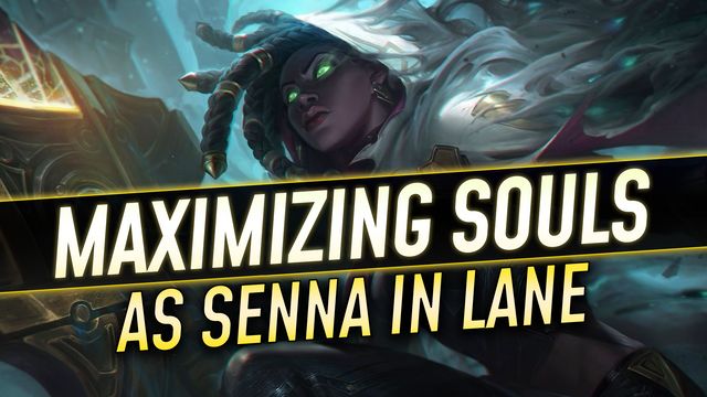 Maximizing Souls as Senna in Lane