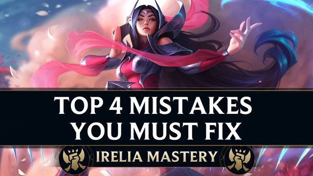 Top 4 Mistakes Every Irelia Must Fix