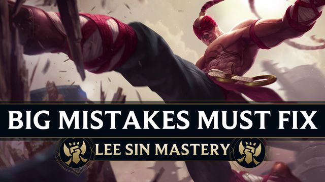 Big Mistakes Every Lee Sin Must Fix