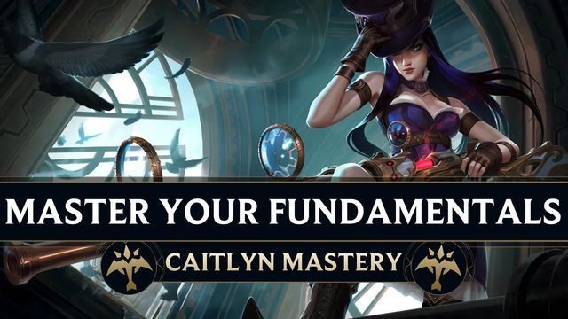 Master Your Caitlyn Fundamentals ft. Sneaky