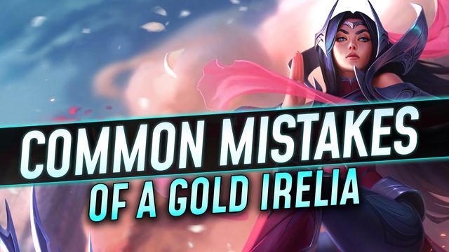 Common Mistakes of a Gold Irelia