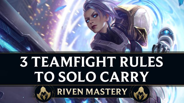 3 Teamfight Rules to Solo Carry as Riven