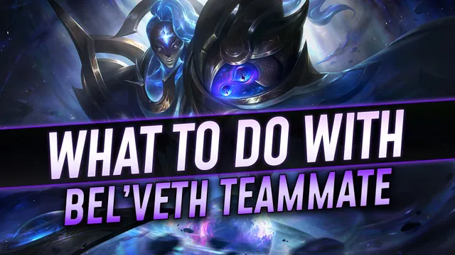 What to do When You Have a Bel'Veth Teammate