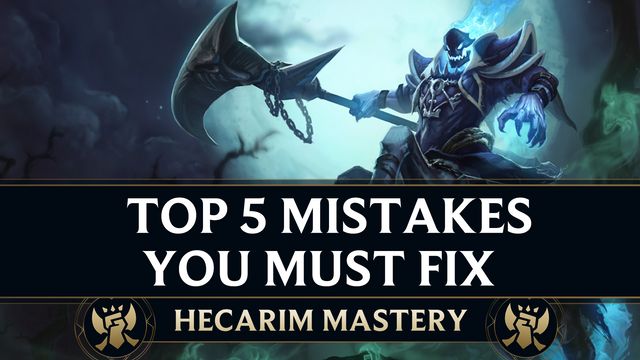 Top 5 Mistakes Every Hecarim Must Fix