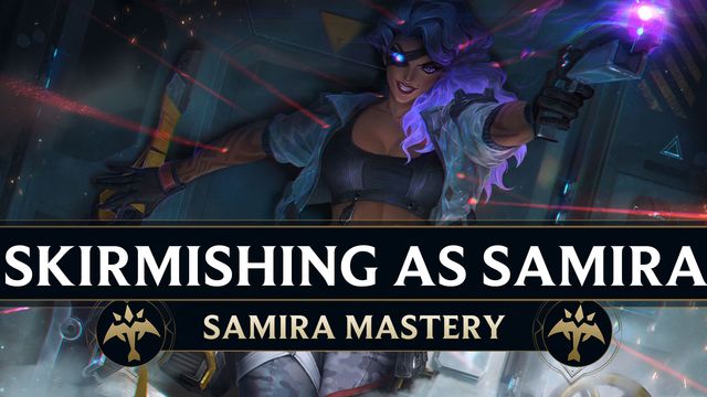 How to Destroy Skirmishes as Samira