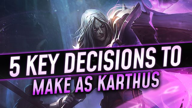 5 Key Decisions to Make as Karthus