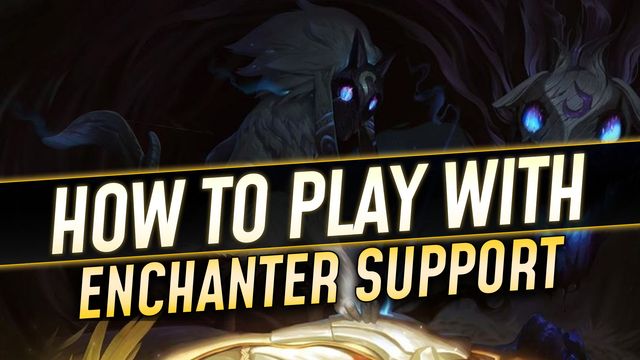 How to Play Alongside an Enchanter Support