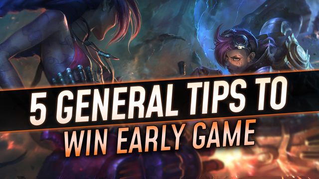 5 General Tips to Win Early Game